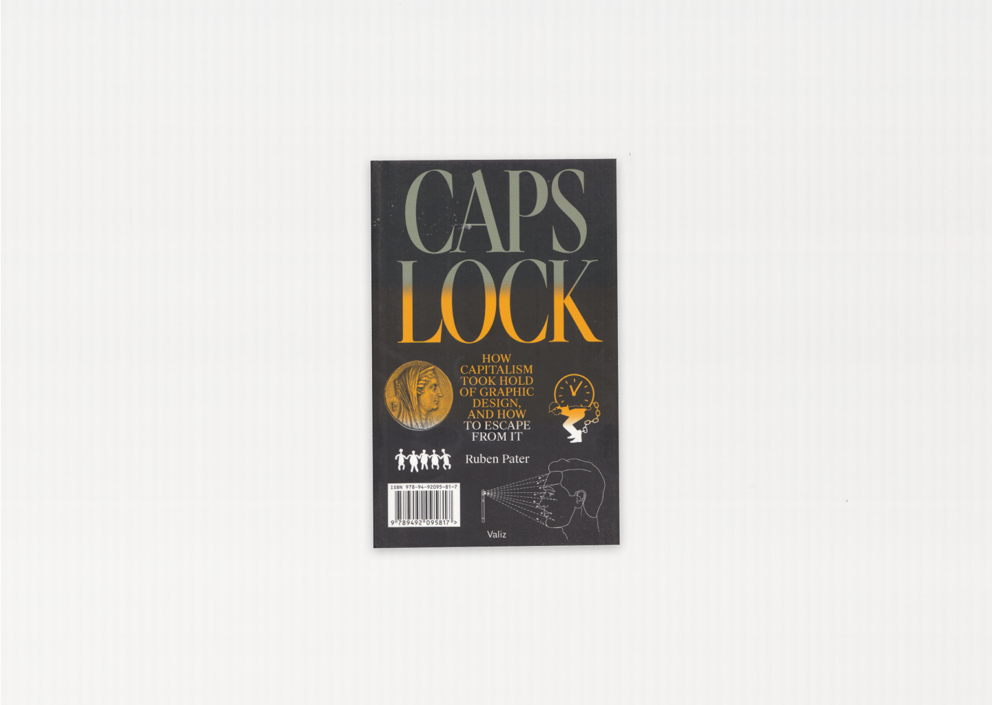 Caps Lock: How Capitalism Took Hold of Graphic Design, and How to Escape from It