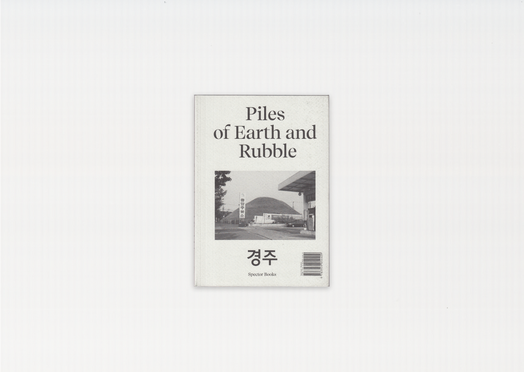 Piles of Earth and Rubble: Gyeongju/München